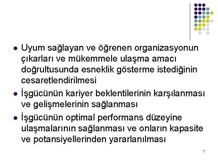 l l l Uyum sağlayan ve öğrenen organizasyonun çıkarları ve mükemmele ulaşma amacı doğrultusunda