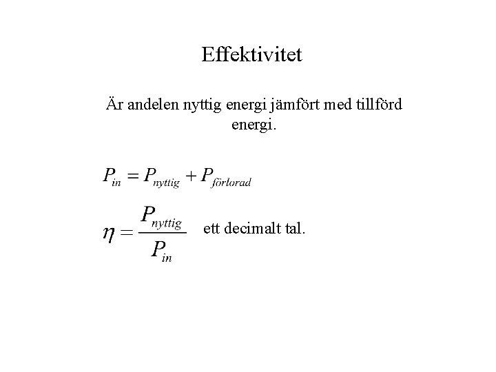 Effektivitet Är andelen nyttig energi jämfört med tillförd energi. ett decimalt tal. 