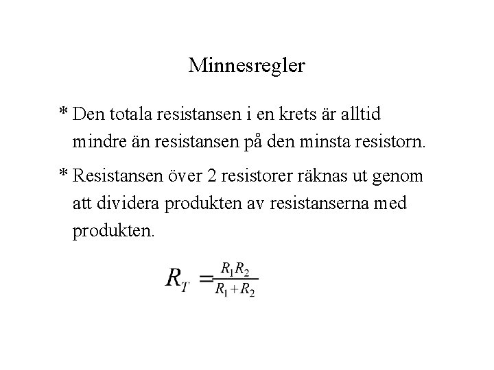 Minnesregler * Den totala resistansen i en krets är alltid mindre än resistansen på