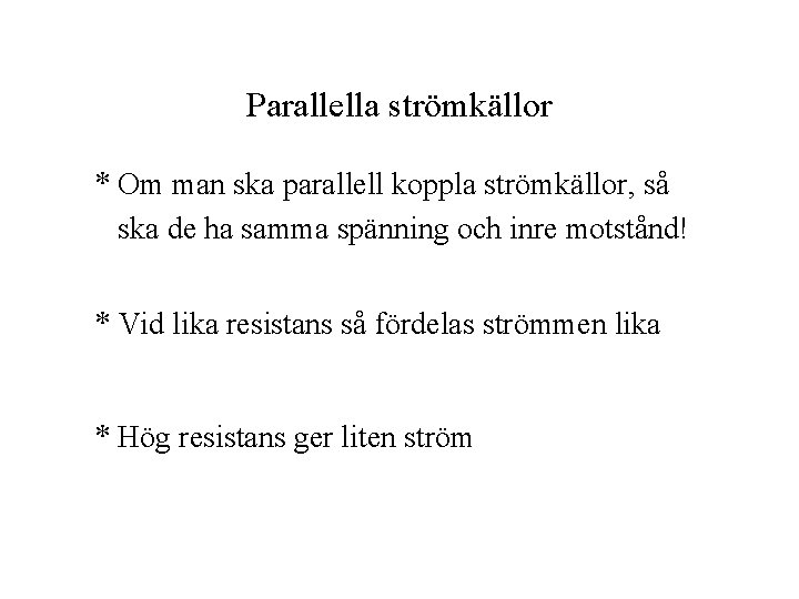 Parallella strömkällor * Om man ska parallell koppla strömkällor, så ska de ha samma