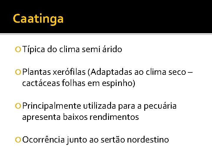 Caatinga Típica do clima semi árido Plantas xerófilas (Adaptadas ao clima seco – cactáceas