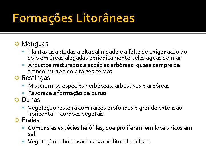 Formações Litorâneas Mangues Plantas adaptadas a alta salinidade e a falta de oxigenação do