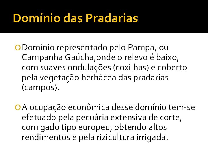 Domínio das Pradarias Domínio representado pelo Pampa, ou Campanha Gaúcha, onde o relevo é