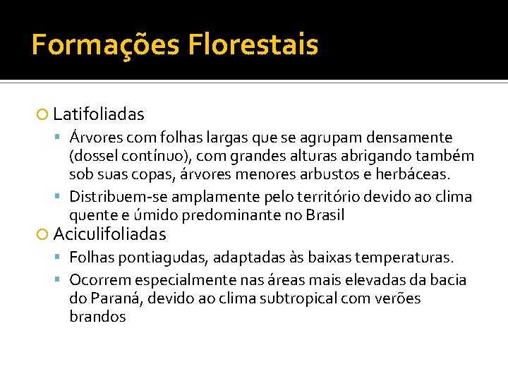 Formações Florestais Latifoliadas Árvores com folhas largas que se agrupam densamente (dossel contínuo), com