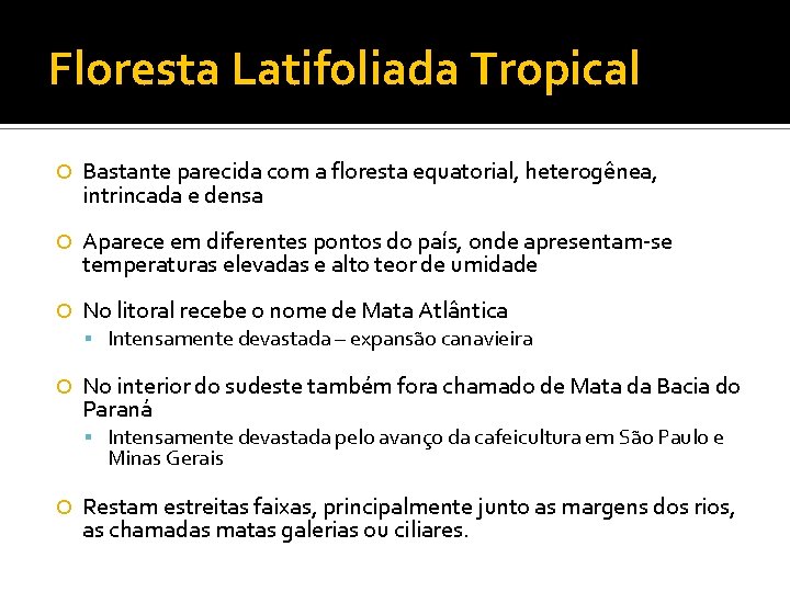 Floresta Latifoliada Tropical Bastante parecida com a floresta equatorial, heterogênea, intrincada e densa Aparece