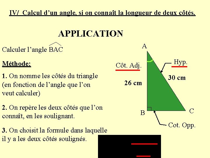 IV/ Calcul d’un angle, si on connaît la longueur de deux côtés. APPLICATION A