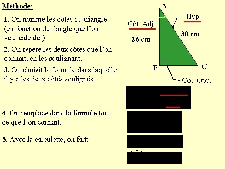Méthode: 1. On nomme les côtés du triangle (en fonction de l’angle que l’on