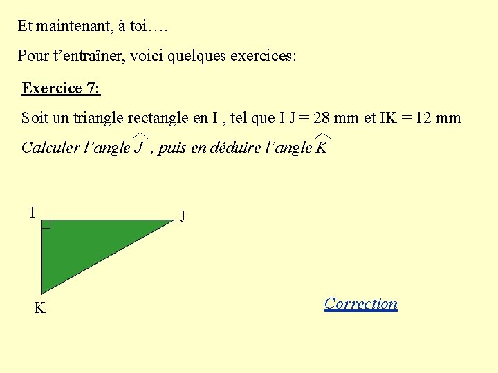 Et maintenant, à toi…. Pour t’entraîner, voici quelques exercices: Exercice 7: Soit un triangle