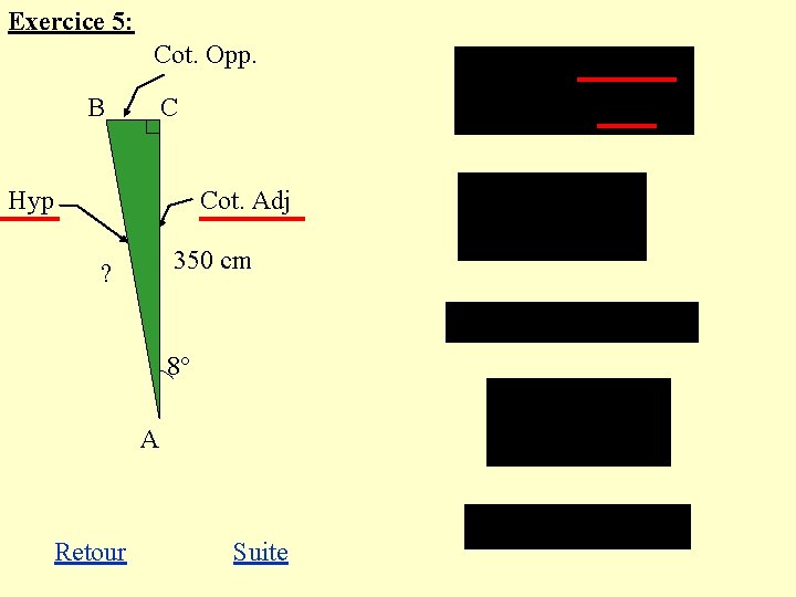 Exercice 5: Cot. Opp. B C Hyp Cot. Adj 350 cm ? 8° A