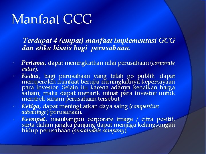 Manfaat GCG Terdapat 4 (empat) manfaat implementasi GCG dan etika bisnis bagi perusahaan. Pertama,