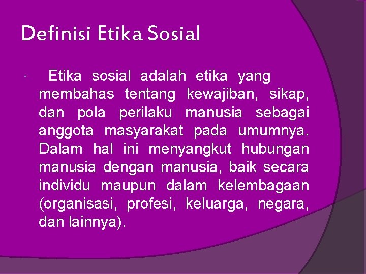 Definisi Etika Sosial Etika sosial adalah etika yang membahas tentang kewajiban, sikap, dan pola