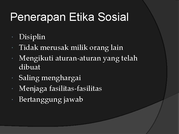 Penerapan Etika Sosial Disiplin Tidak merusak milik orang lain Mengikuti aturan-aturan yang telah dibuat