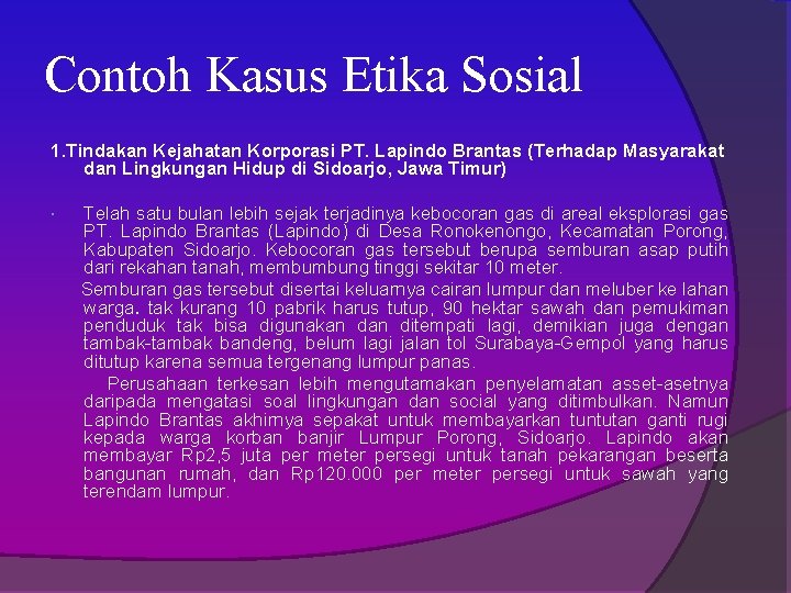 Contoh Kasus Etika Sosial 1. Tindakan Kejahatan Korporasi PT. Lapindo Brantas (Terhadap Masyarakat dan