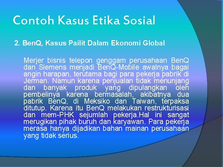 Contoh Kasus Etika Sosial 2. Ben. Q, Kasus Pailit Dalam Ekonomi Global Merjer bisnis
