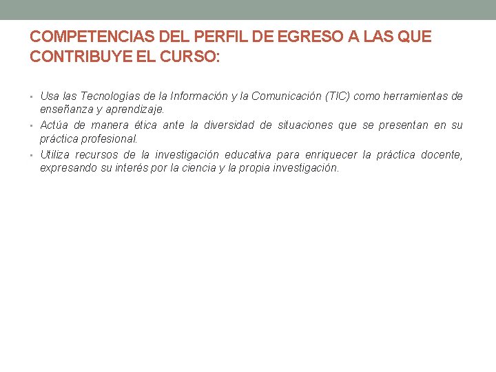 COMPETENCIAS DEL PERFIL DE EGRESO A LAS QUE CONTRIBUYE EL CURSO: • Usa las