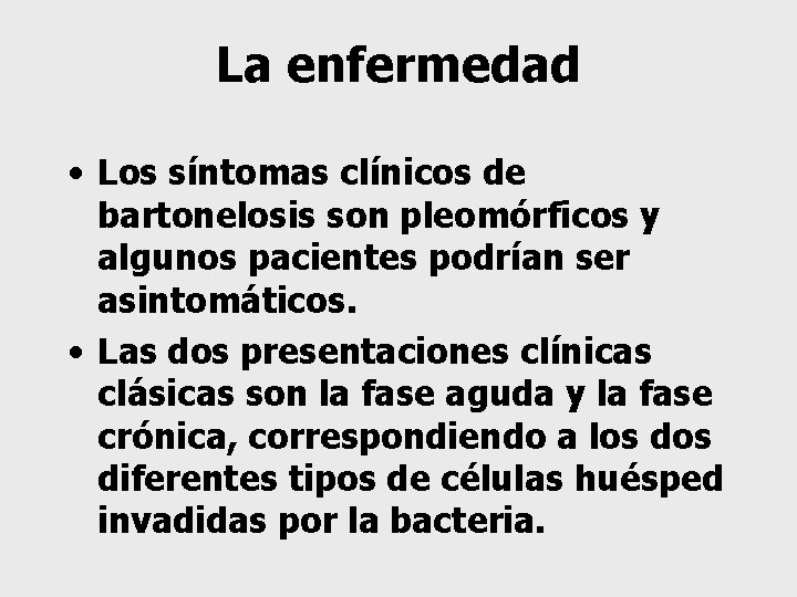 La enfermedad • Los síntomas clínicos de bartonelosis son pleomórficos y algunos pacientes podrían