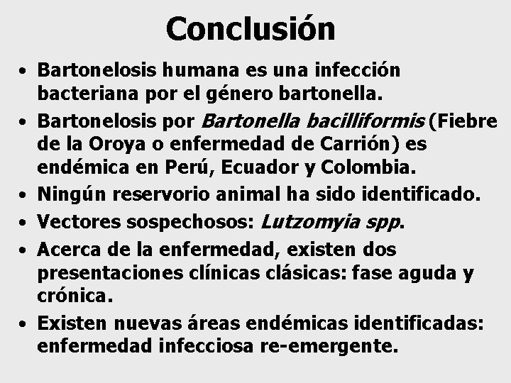 Conclusión • Bartonelosis humana es una infección bacteriana por el género bartonella. • Bartonelosis