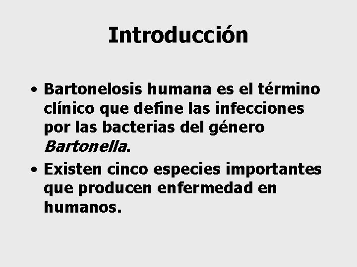 Introducción • Bartonelosis humana es el término clínico que define las infecciones por las