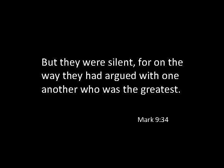 But they were silent, for on the way they had argued with one another