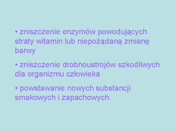  • zniszczenie enzymów powodujących straty witamin lub niepożądaną zmianę barwy • zniszczenie drobnoustrojów