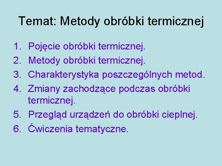 Temat: Metody obróbki termicznej 1. 2. 3. 4. Pojęcie obróbki termicznej. Metody obróbki termicznej.