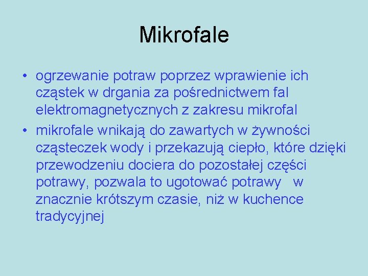 Mikrofale • ogrzewanie potraw poprzez wprawienie ich cząstek w drgania za pośrednictwem fal elektromagnetycznych