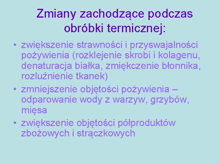 Zmiany zachodzące podczas obróbki termicznej: • zwiększenie strawności i przyswajalności pożywienia (rozklejenie skrobi i