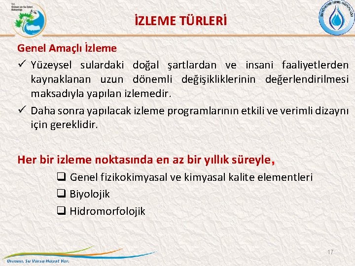 İZLEME TÜRLERİ Genel Amaçlı İzleme Yüzeysel sulardaki doğal şartlardan ve insani faaliyetlerden kaynaklanan uzun