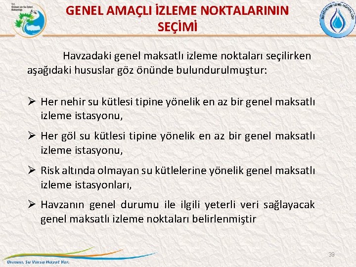 GENEL AMAÇLI İZLEME NOKTALARININ SEÇİMİ Havzadaki genel maksatlı izleme noktaları seçilirken aşağıdaki hususlar göz