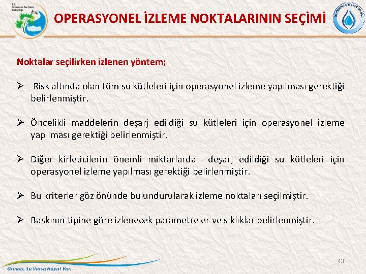 OPERASYONEL İZLEME NOKTALARININ SEÇİMİ Noktalar seçilirken izlenen yöntem; Ø Risk altında olan tüm su