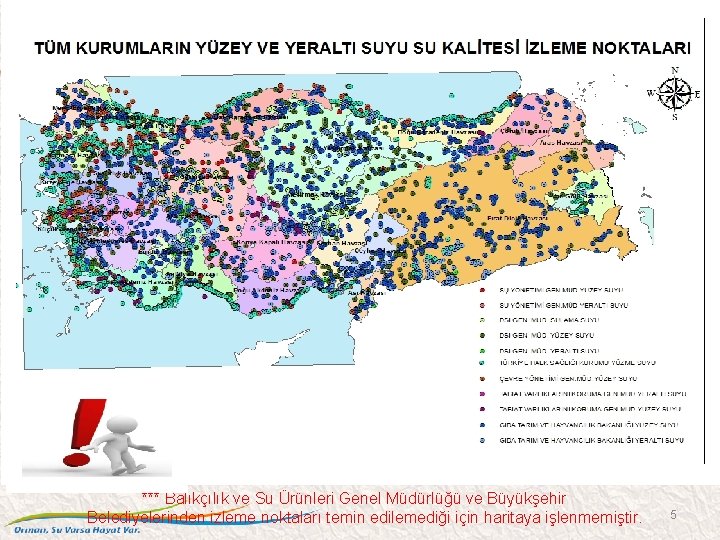 *** Balıkçılık ve Su Ürünleri Genel Müdürlüğü ve Büyükşehir Belediyelerinden izleme noktaları temin edilemediği