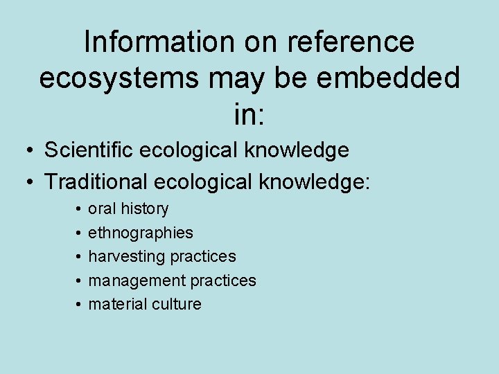 Information on reference ecosystems may be embedded in: • Scientific ecological knowledge • Traditional