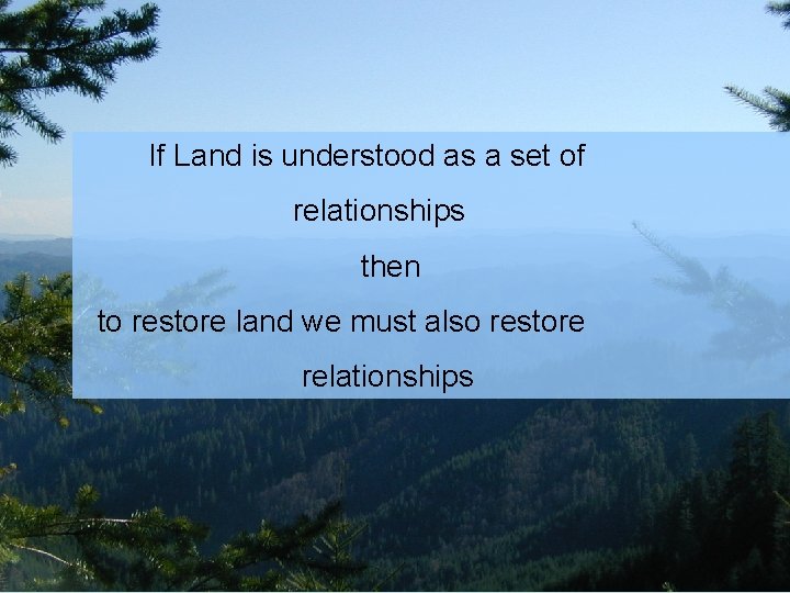  If Land is understood as a set of relationships then to restore land