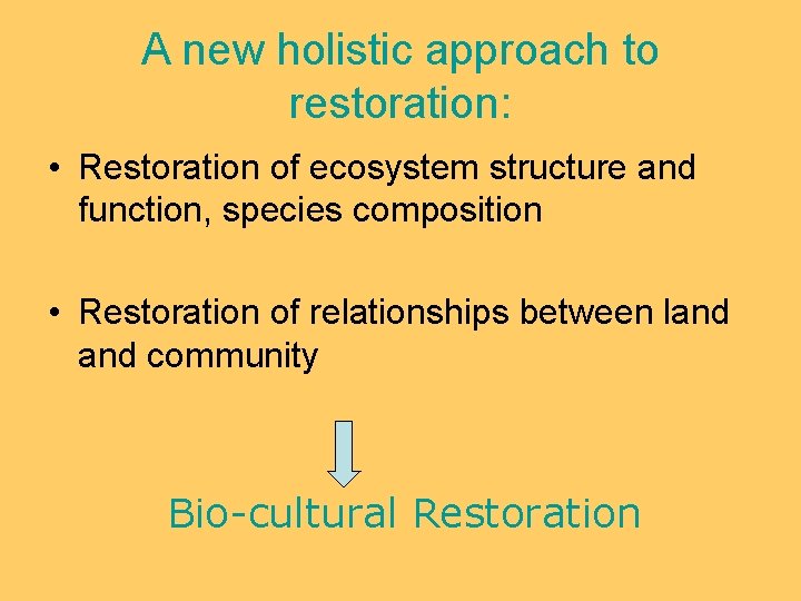 A new holistic approach to restoration: • Restoration of ecosystem structure and function, species