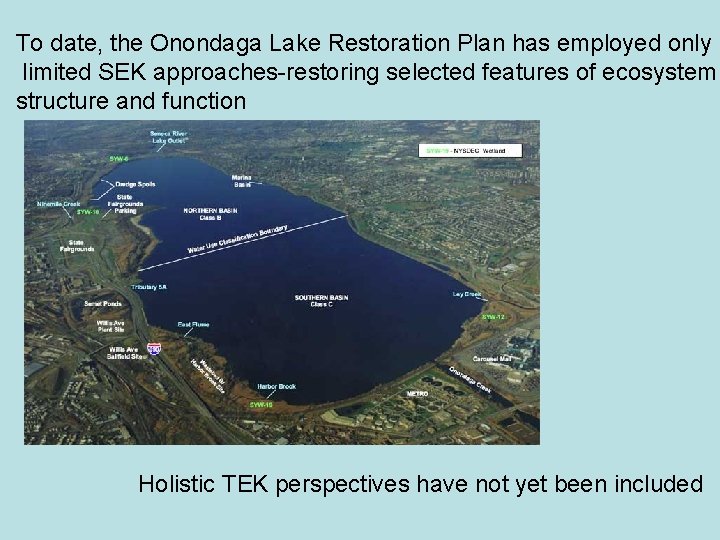 To date, the Onondaga Lake Restoration Plan has employed only limited SEK approaches-restoring selected