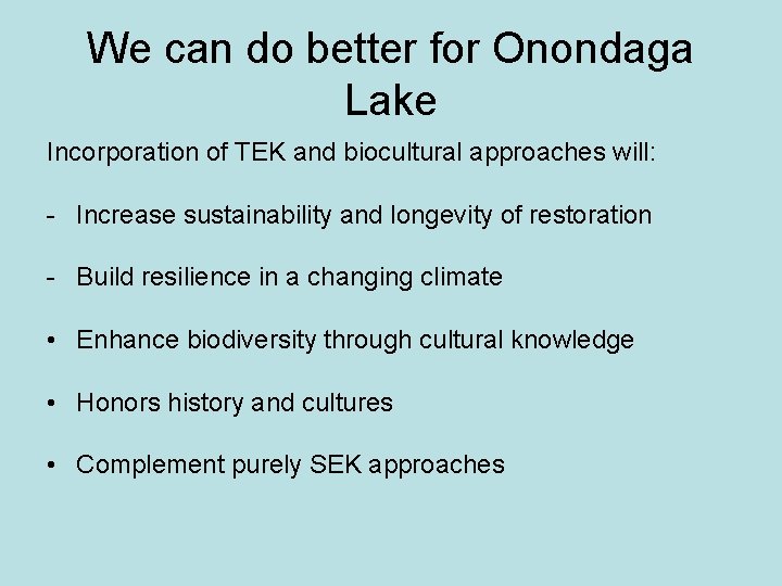 We can do better for Onondaga Lake Incorporation of TEK and biocultural approaches will: