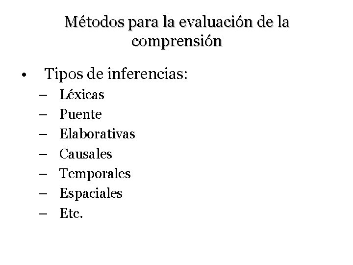 Métodos para la evaluación de la comprensión • Tipos de inferencias: – – –