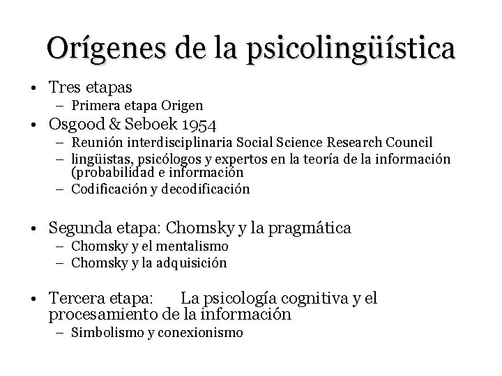 Orígenes de la psicolingüística • Tres etapas – Primera etapa Origen • Osgood &