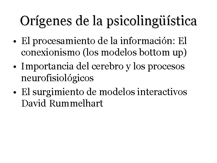 Orígenes de la psicolingüística • El procesamiento de la información: El conexionismo (los modelos