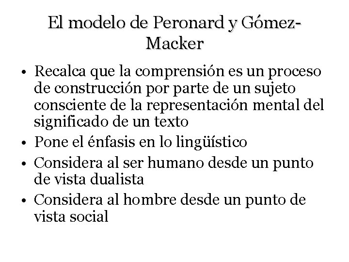 El modelo de Peronard y Gómez. Macker • Recalca que la comprensión es un