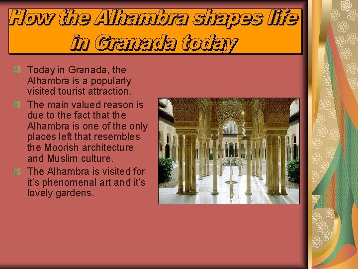 Today in Granada, the Alhambra is a popularly visited tourist attraction. The main valued