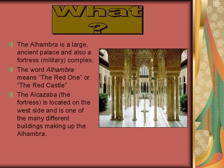 The Alhambra is a large, ancient palace and also a fortress (military) complex. The