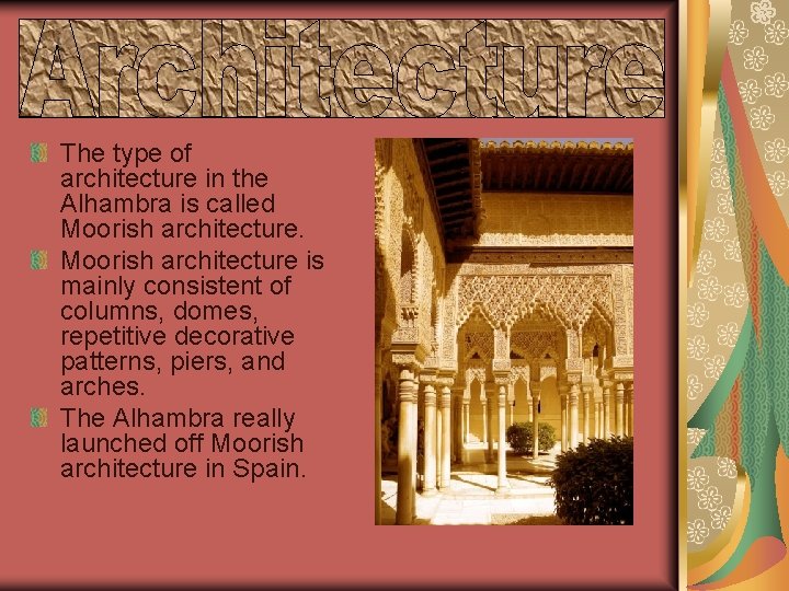 The type of architecture in the Alhambra is called Moorish architecture is mainly consistent