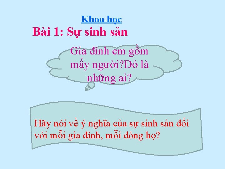 Khoa học Bài 1: Sự sinh sản Gia đình em gồm mấy người? Đó