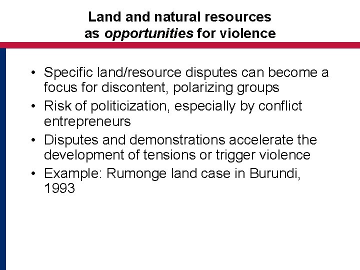 Land natural resources as opportunities for violence • Specific land/resource disputes can become a