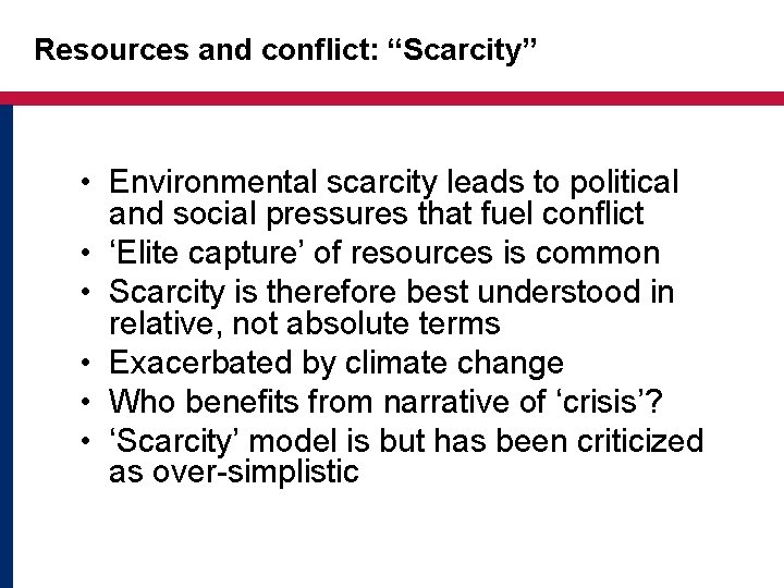 Resources and conflict: “Scarcity” • Environmental scarcity leads to political and social pressures that