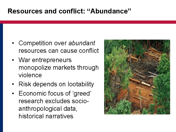 Resources and conflict: “Abundance” • Competition over abundant resources can cause conflict • War