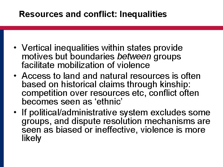 Resources and conflict: Inequalities • Vertical inequalities within states provide motives but boundaries between
