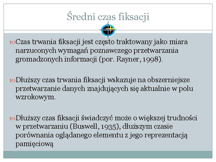 Średni czas fiksacji Czas trwania fiksacji jest często traktowany jako miara narzuconych wymagań poznawczego