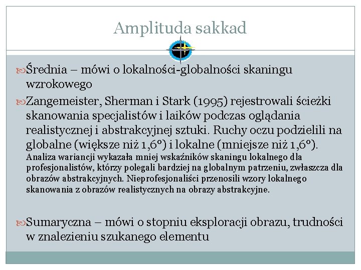Amplituda sakkad Średnia – mówi o lokalności-globalności skaningu wzrokowego Zangemeister, Sherman i Stark (1995)